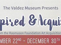 Inspired and Acquired at Valdez Museum 9/22-12/30